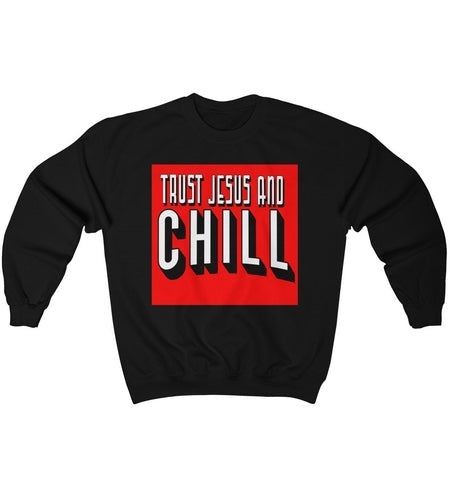 Trust Jesus and Chill Crewneck Sweatshirt