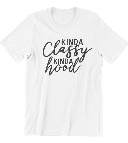 Kinda Classy, Kinda Hood Shirt