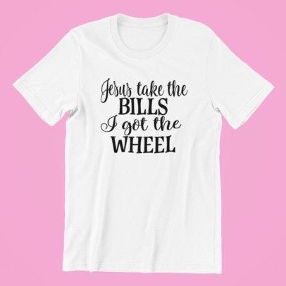 Load image into Gallery viewer, Jesus Take The Bills, I Got The Wheel Shirt, Religious Shirt

