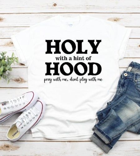 Holy With A Hint of Hood Shirt