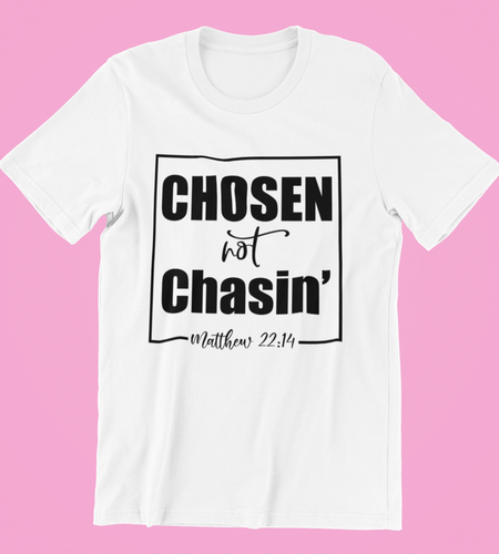 Chosen Not Chasin' Shirt, Religious Shirt, Matthew 22:14 Shirt