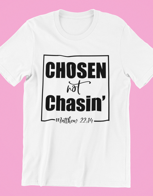 Load image into Gallery viewer, Chosen Not Chasin' Shirt, Religious Shirt, Matthew 22:14 Shirt
